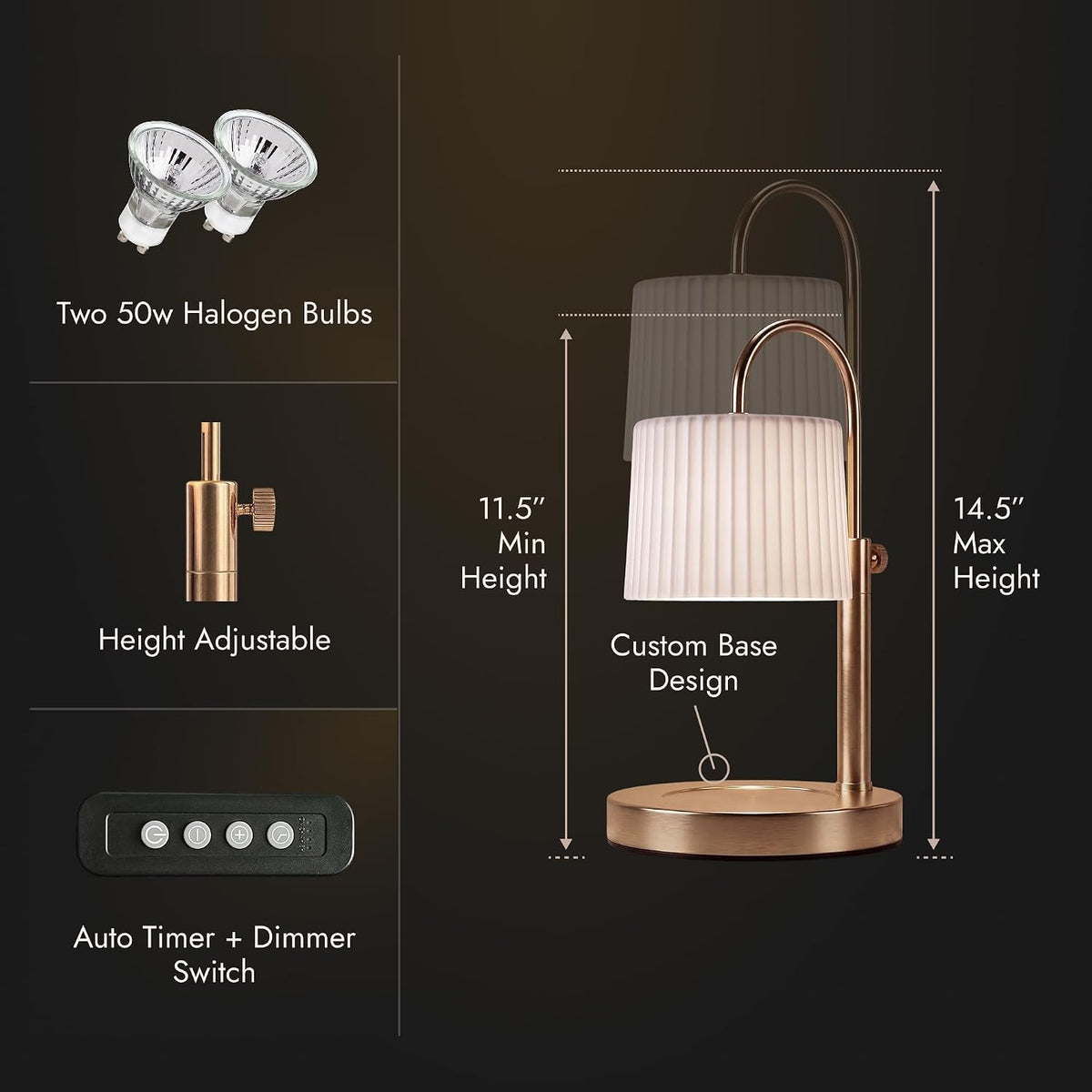 Adjustable height 11.5 to 14.5 inches, two 50W halogen bulbs and timer controls